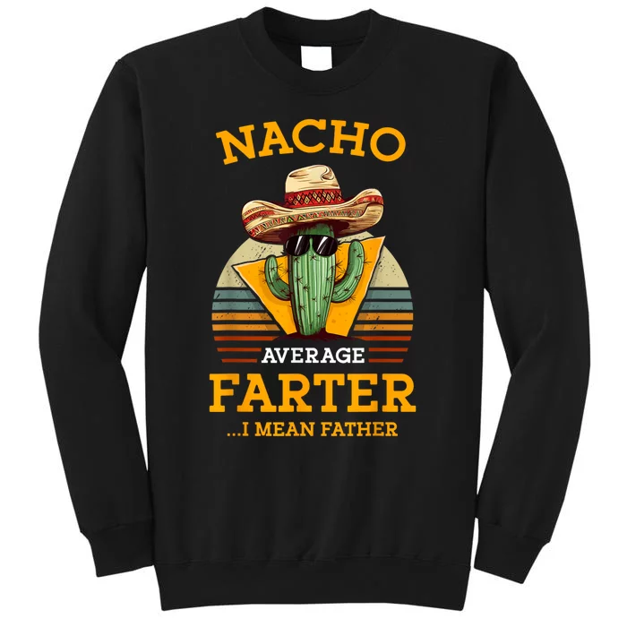 Nacho Average Farter I Mean Father Mexican Funny Dad Joke Tall Sweatshirt