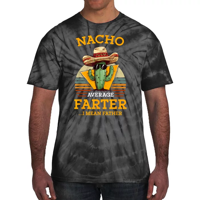 Nacho Average Farter I Mean Father Mexican Funny Dad Joke Tie-Dye T-Shirt