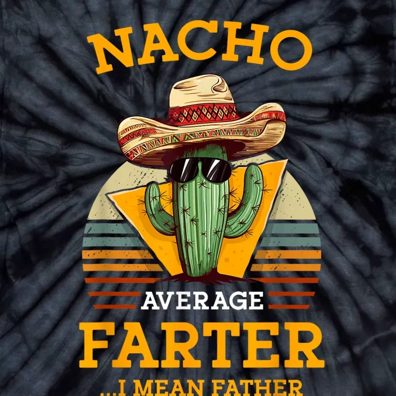 Nacho Average Farter I Mean Father Mexican Funny Dad Joke Tie-Dye T-Shirt