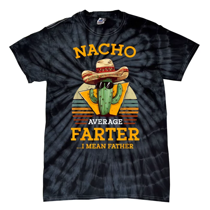 Nacho Average Farter I Mean Father Mexican Funny Dad Joke Tie-Dye T-Shirt