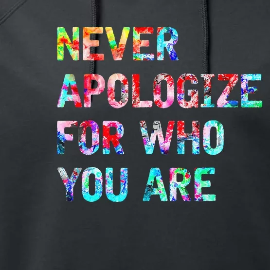 Never Apologize For Who You Are Performance Fleece Hoodie