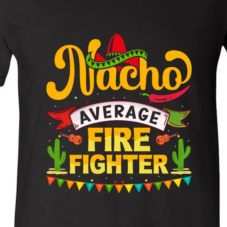 Nacho Average Firefighter Cinco De Mayo Mexican Fiesta V-Neck T-Shirt