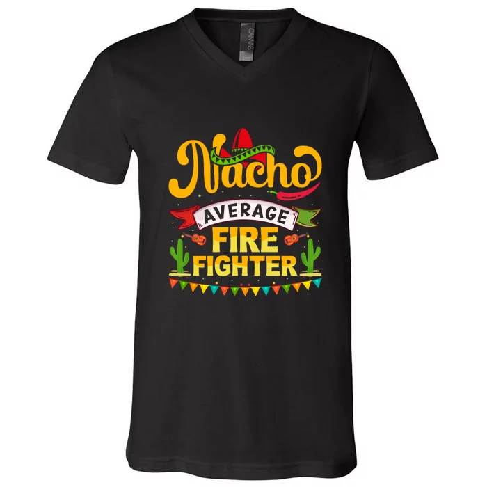 Nacho Average Firefighter Cinco De Mayo Mexican Fiesta V-Neck T-Shirt