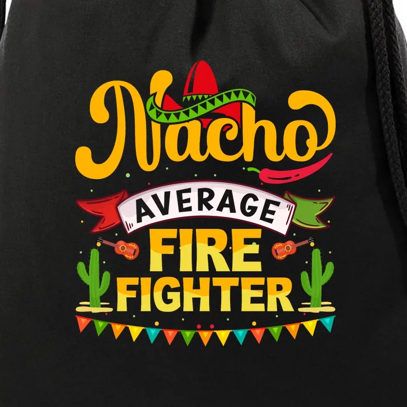 Nacho Average Firefighter Cinco De Mayo Mexican Fiesta Drawstring Bag