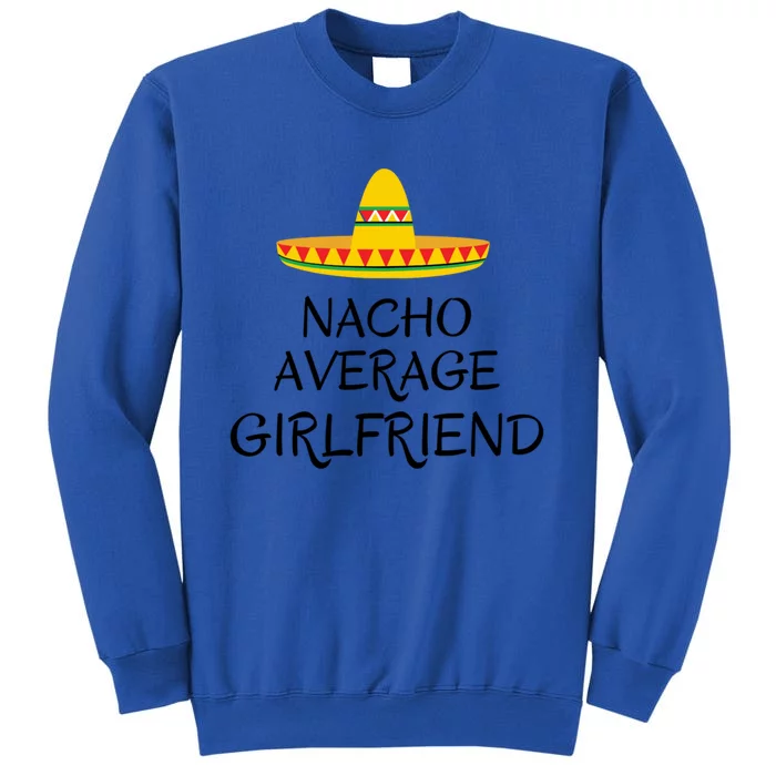 Nacho Average Friend Great Gift Love Gift Great Gift Funny Valentines Day Meanin Tall Sweatshirt