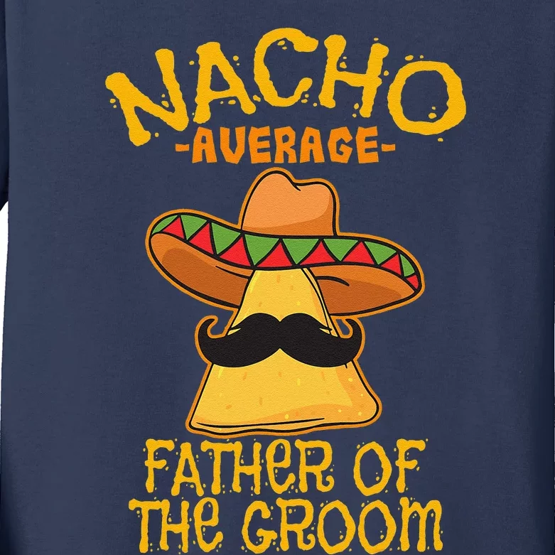 Nacho Average Father Of The Groom Wedding Cinco De Mayo Kids Long Sleeve Shirt