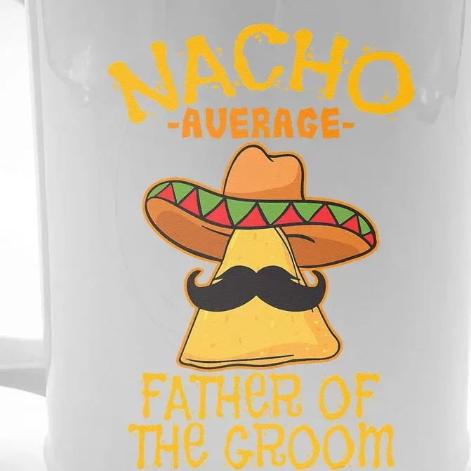 Nacho Average Father Of The Groom Wedding Cinco De Mayo Front & Back Beer Stein