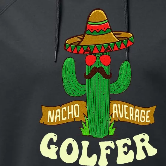 Nacho Average Golfer Golfing Lover Golf Tournament Hobby Performance Fleece Hoodie