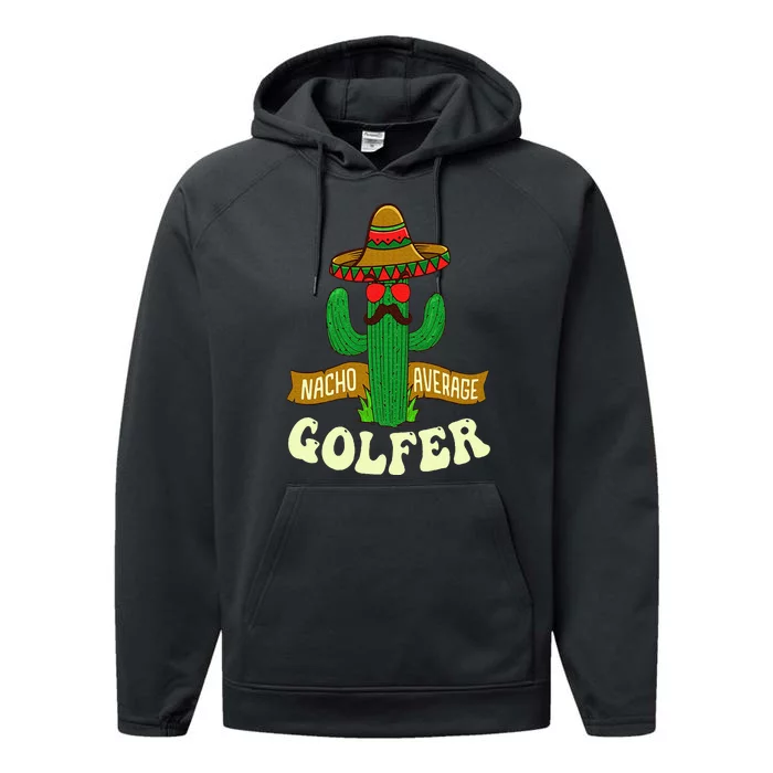 Nacho Average Golfer Golfing Lover Golf Tournament Hobby Performance Fleece Hoodie