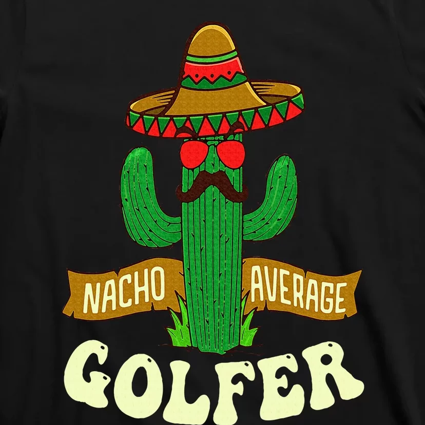 Nacho Average Golfer Golfing Lover Golf Tournament Hobby T-Shirt