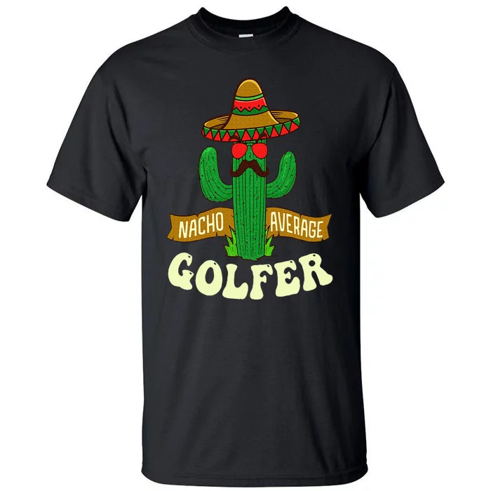 Nacho Average Golfer Golfing Lover Golf Tournament Hobby Tall T-Shirt