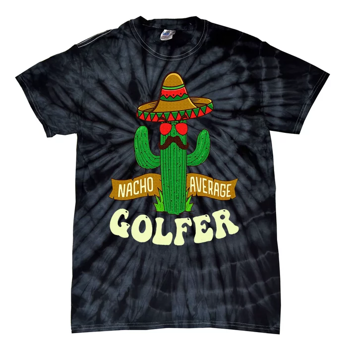 Nacho Average Golfer Golfing Lover Golf Tournament Hobby Tie-Dye T-Shirt