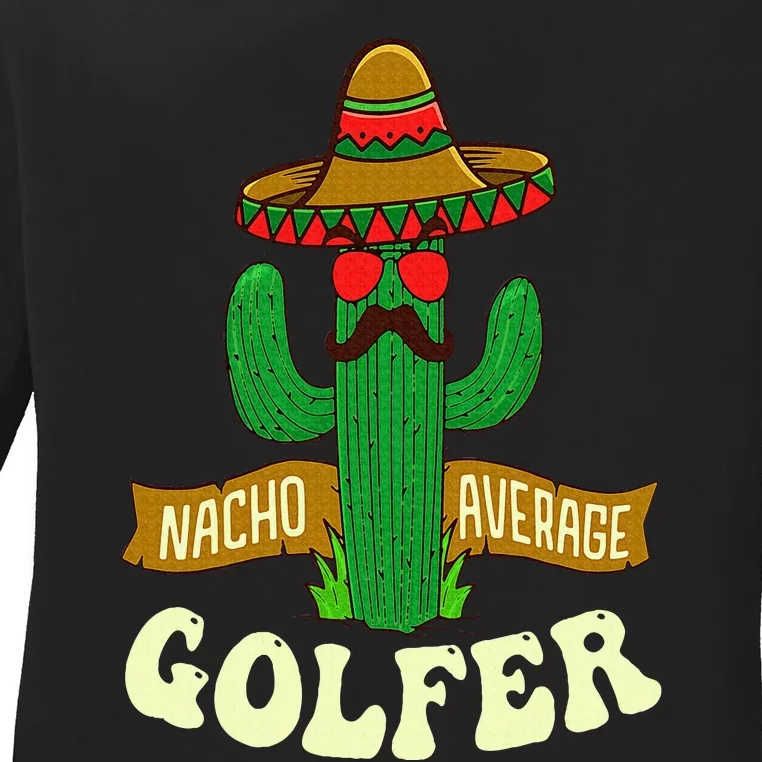 Nacho Average Golfer Golfing Lover Golf Tournament Hobby Ladies Long Sleeve Shirt