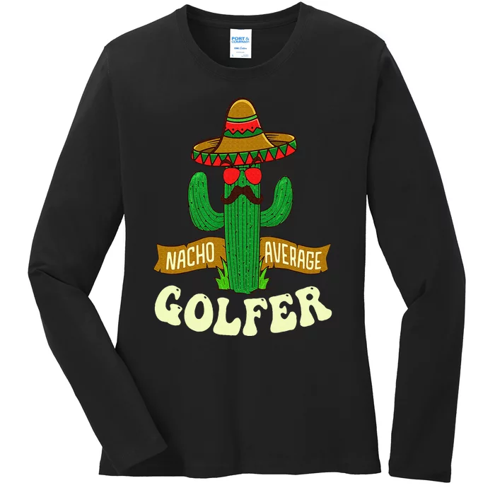 Nacho Average Golfer Golfing Lover Golf Tournament Hobby Ladies Long Sleeve Shirt