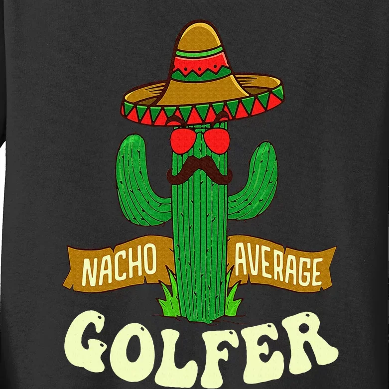 Nacho Average Golfer Golfing Lover Golf Tournament Hobby Kids Long Sleeve Shirt