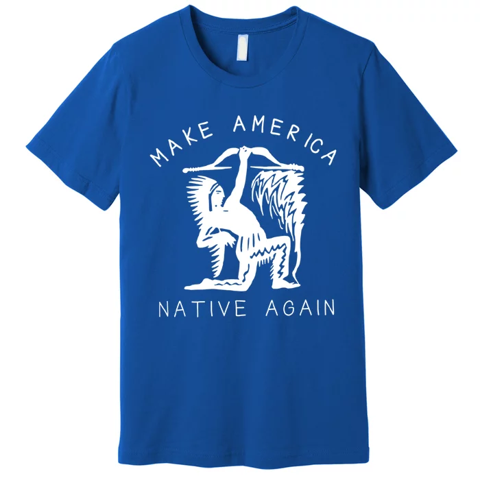 Native American Gift Make America Again Indigenous Peoples Great Gift Premium T-Shirt