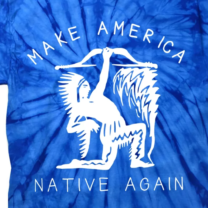 Native American Gift Make America Again Indigenous Peoples Great Gift Tie-Dye T-Shirt