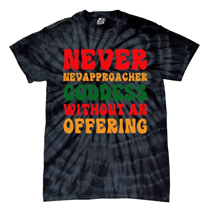 Never Approach Goddess Without An Offering Funny Adult Joke Tie-Dye T-Shirt