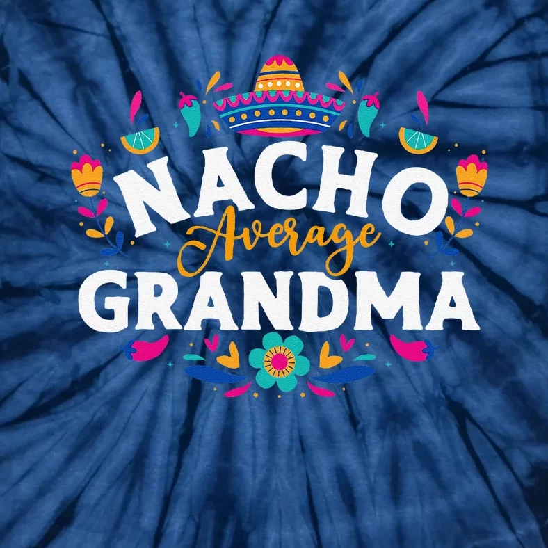 Nacho Average Grandma Cinco De Mayo Mexican Matching Family Tie-Dye T-Shirt