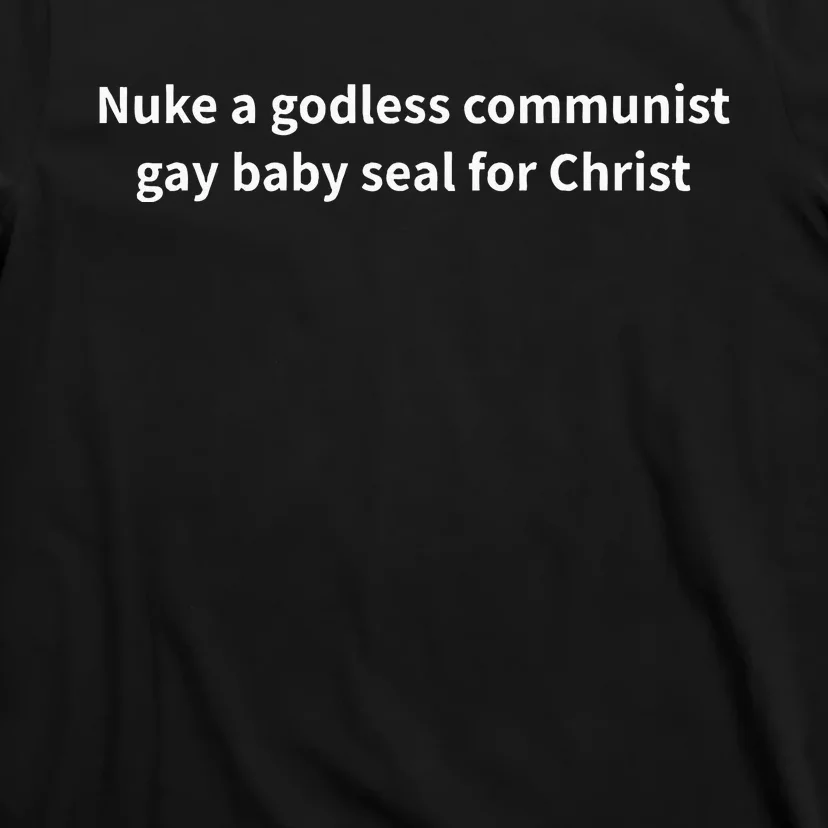 Nuke A Godless Communist Gay Baby Seal For Christ T-Shirt