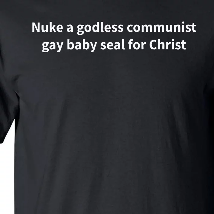 Nuke A Godless Communist Gay Baby Seal For Christ Tall T-Shirt