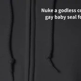 Nuke A Godless Communist Gay Baby Seal For Christ Full Zip Hoodie