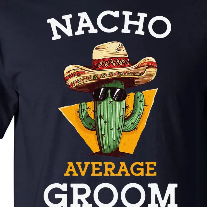 Nacho Average Groom Wedding Fun Future Husband Cinco De Mayo Tall T-Shirt