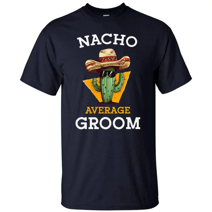 Nacho Average Groom Wedding Fun Future Husband Cinco De Mayo Tall T-Shirt