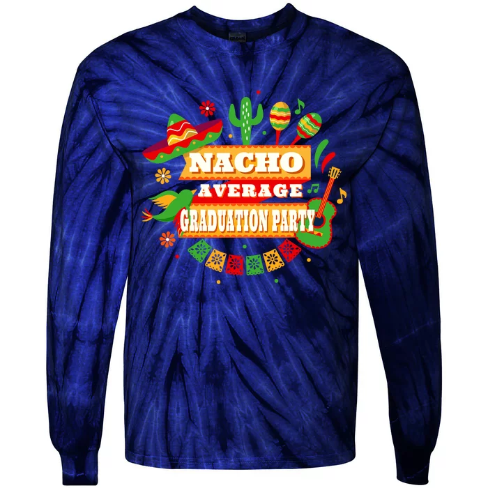 Nacho Average Graduation Party Cinco De Mayo Tie-Dye Long Sleeve Shirt