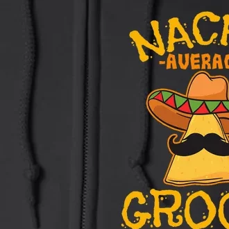 Nacho Average Groom Mexican Dish Husband Cinco De Mayo Full Zip Hoodie