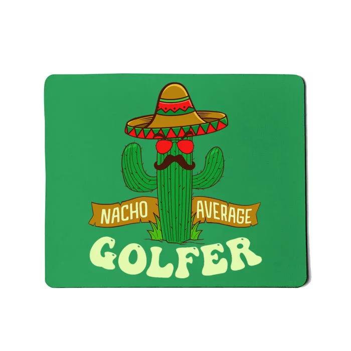 Nacho Average Golfer Golfing Lover Golf Tournament Hobby Mousepad