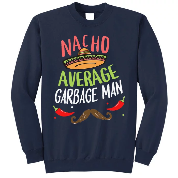 Nacho Average Garbage Man Sombrero Beard Cinco De Mayo Tall Sweatshirt