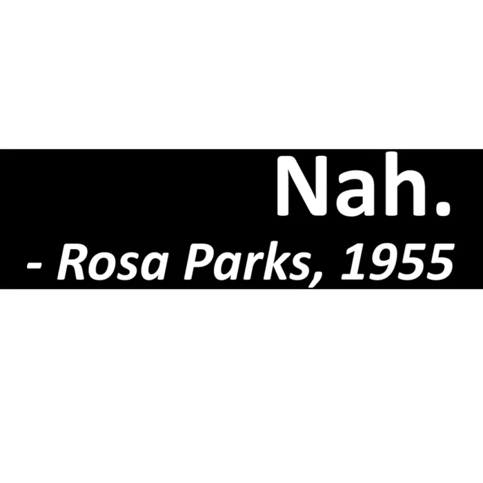 Nah. Rosa Parks, 1955 Quotation Bumper Sticker