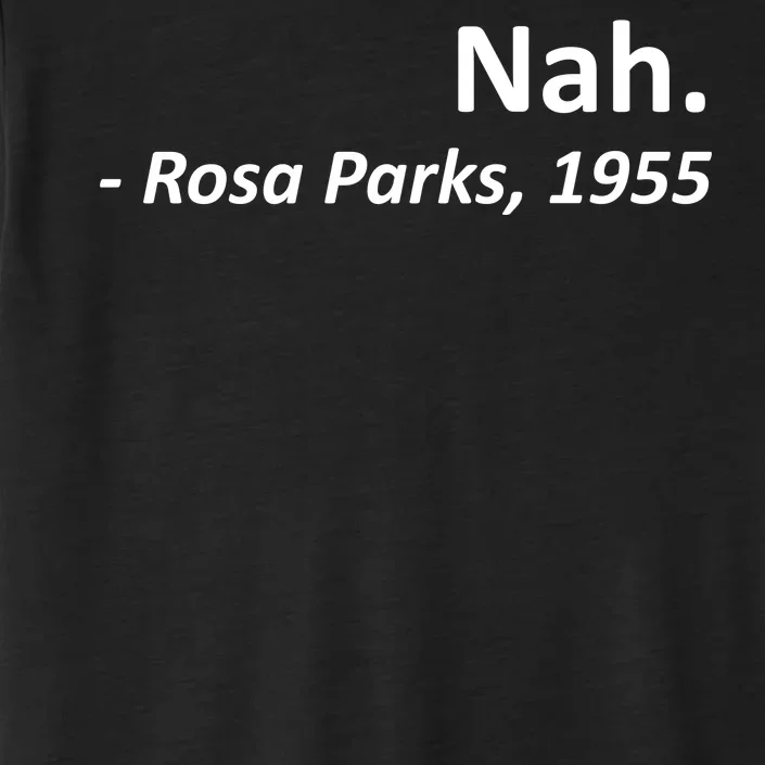 Nah. Rosa Parks, 1955 Quotation ChromaSoft Performance T-Shirt