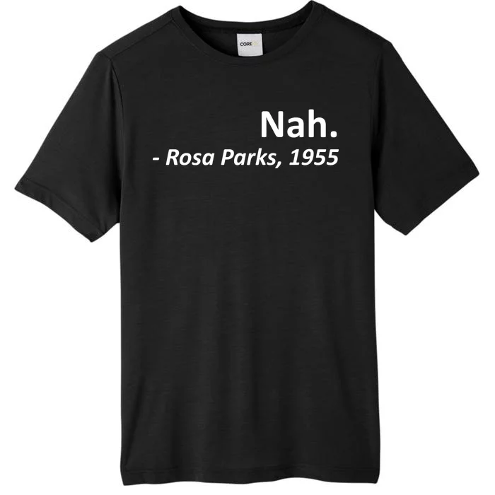 Nah. Rosa Parks, 1955 Quotation ChromaSoft Performance T-Shirt