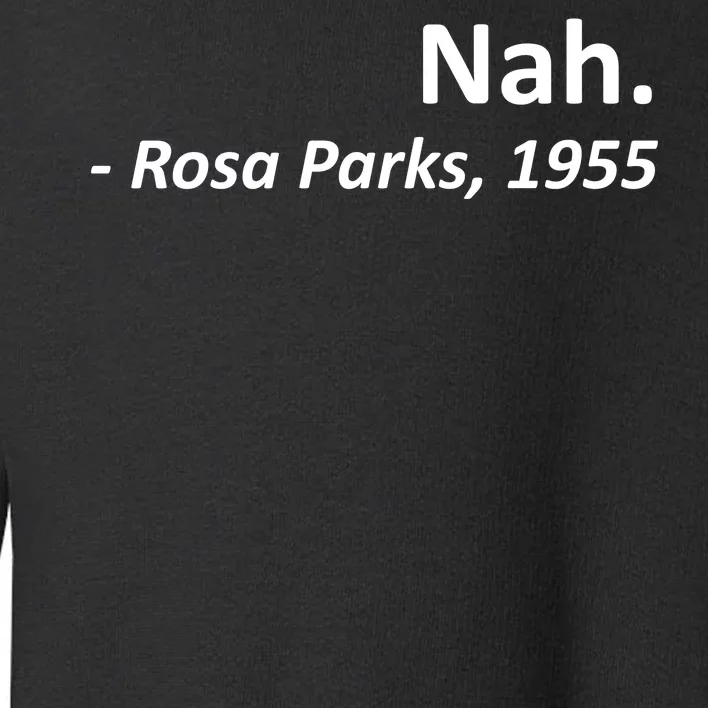 Nah. Rosa Parks, 1955 Quotation Toddler Sweatshirt