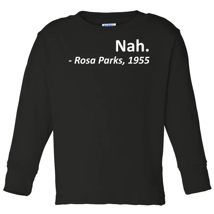 Nah. Rosa Parks, 1955 Quotation Toddler Long Sleeve Shirt