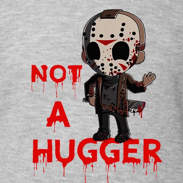 Not A Hugger Funny Jason Friday The 13th Funny Hugger Toddler Sweatshirt