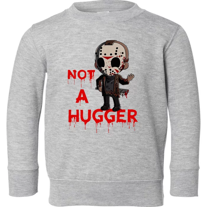 Not A Hugger Funny Jason Friday The 13th Funny Hugger Toddler Sweatshirt