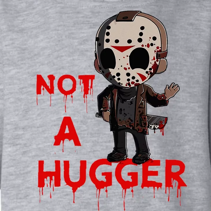 Not A Hugger Funny Jason Friday The 13th Funny Hugger Toddler Hoodie