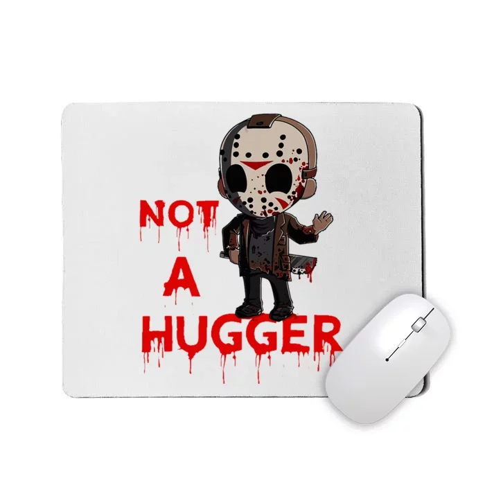 Not A Hugger Funny Jason Friday The 13th Funny Hugger Mousepad