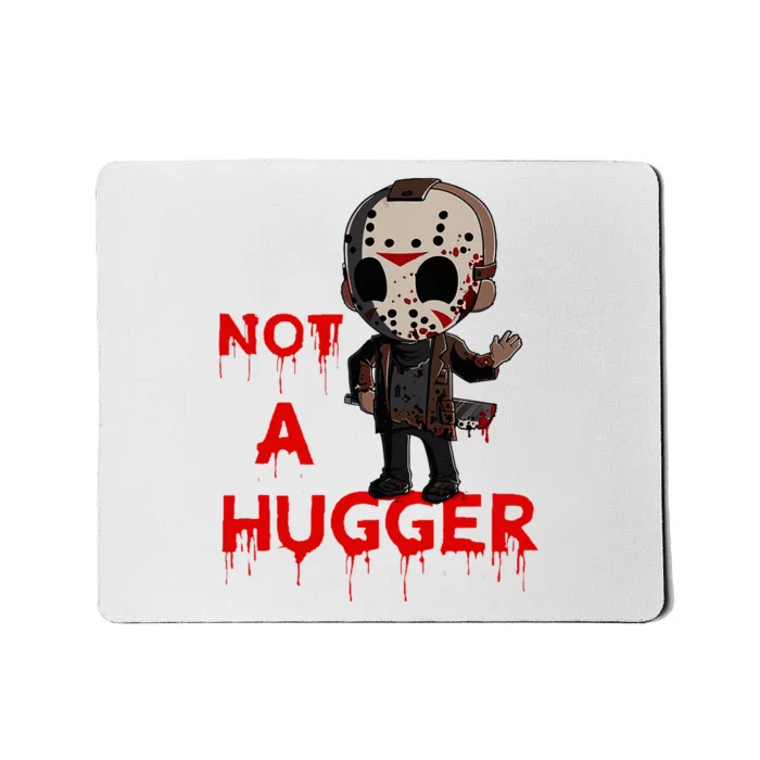 Not A Hugger Funny Jason Friday The 13th Funny Hugger Mousepad