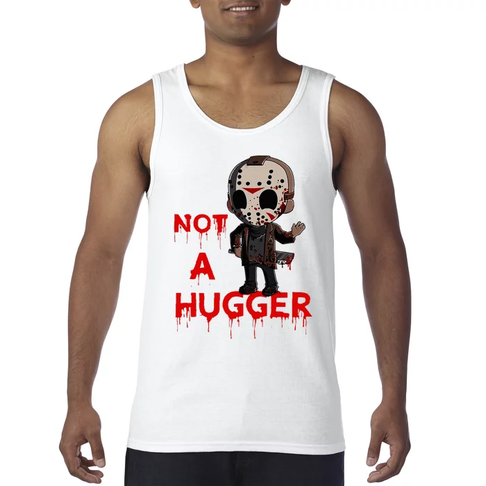 Not A Hugger Funny Jason Friday The 13th Funny Hugger Tank Top