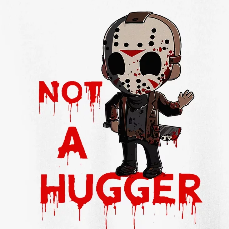 Not A Hugger Funny Jason Friday The 13th Funny Hugger Toddler T-Shirt