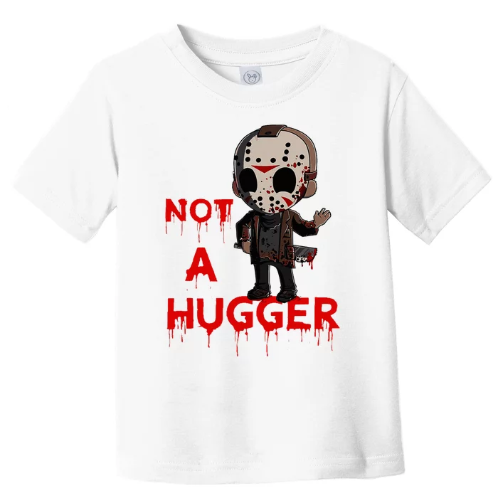 Not A Hugger Funny Jason Friday The 13th Funny Hugger Toddler T-Shirt