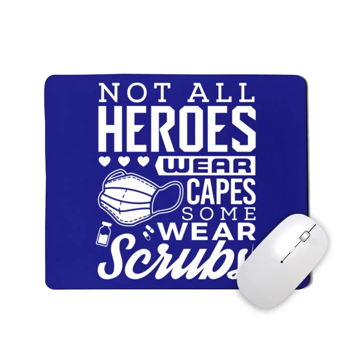 Not All Heroes Wear Capes Some Wear Scrubs Nurse Heroes Gift Mousepad