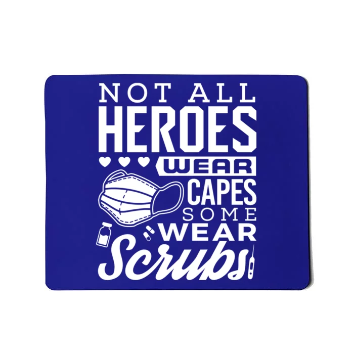 Not All Heroes Wear Capes Some Wear Scrubs Nurse Heroes Gift Mousepad