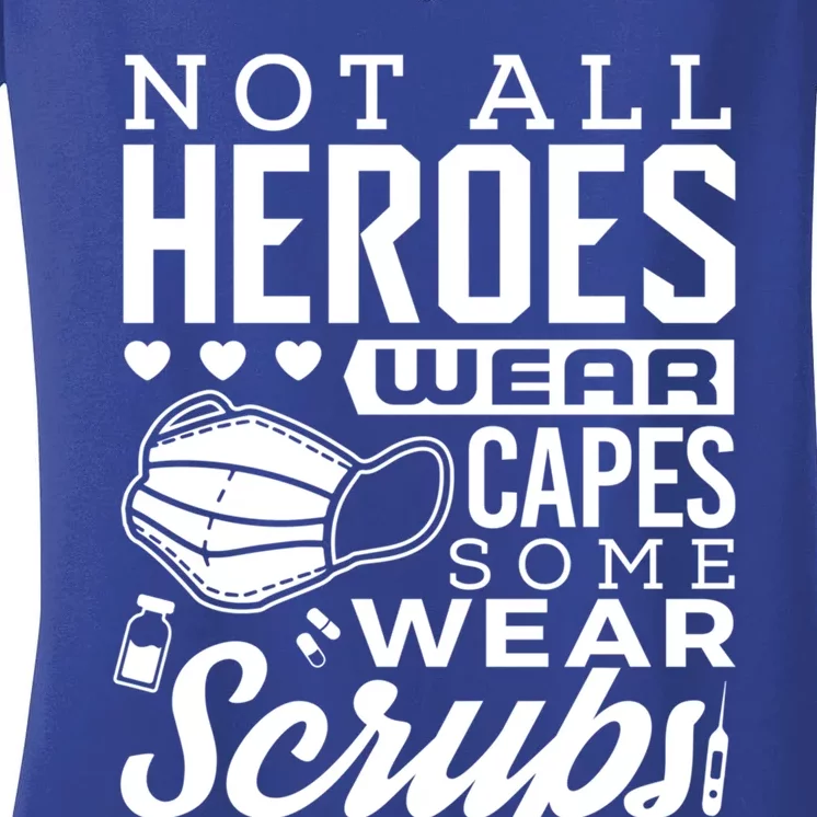 Not All Heroes Wear Capes Some Wear Scrubs Nurse Heroes Gift Women's V-Neck T-Shirt