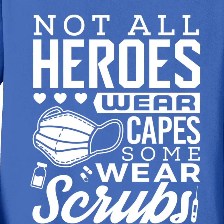 Not All Heroes Wear Capes Some Wear Scrubs Nurse Heroes Gift Kids Long Sleeve Shirt