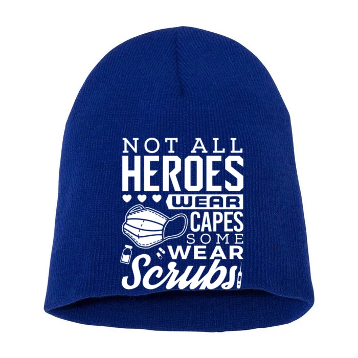 Not All Heroes Wear Capes Some Wear Scrubs Nurse Heroes Gift Short Acrylic Beanie